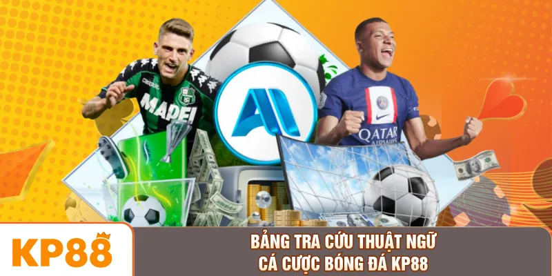 Bảng tra cứu thuật ngữ cá cược bóng đá KP88