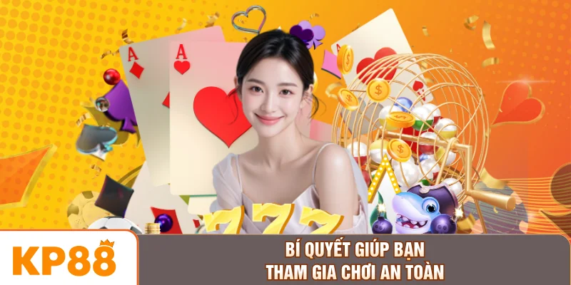 Bí quyết giúp bạn tham gia chơi an toàn