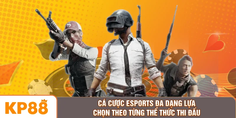 Cá cược Esports đa dạng lựa chọn theo từng thể thức thi đấu