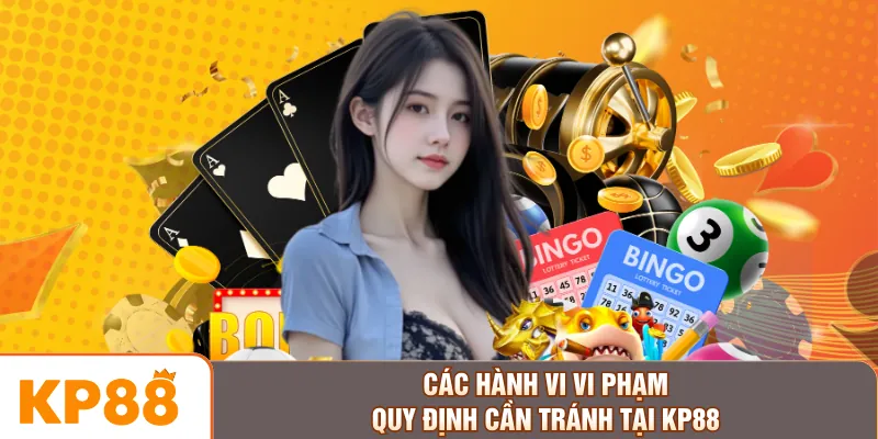 Các hành vi vi phạm quy định cần tránh tại KP88