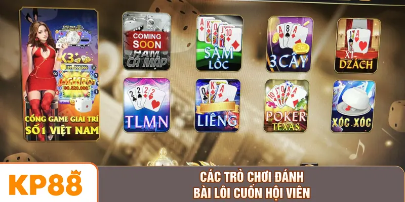 Các trò chơi đánh bài lôi cuốn hội viên
