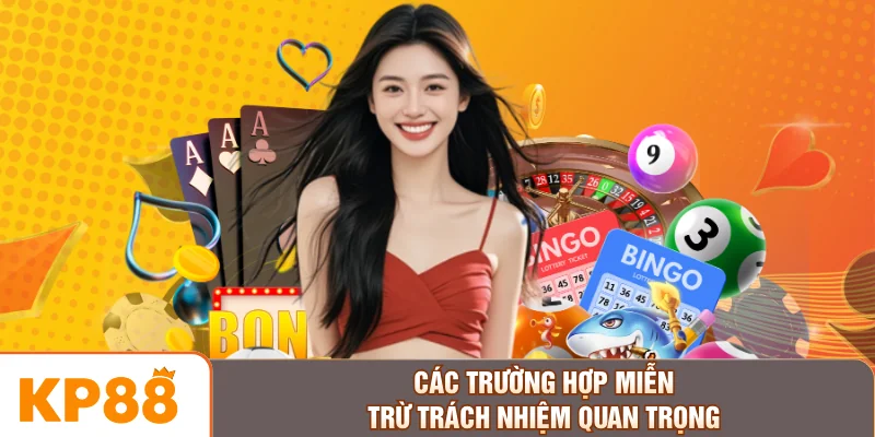 Các trường hợp miễn trừ trách nhiệm quan trọng