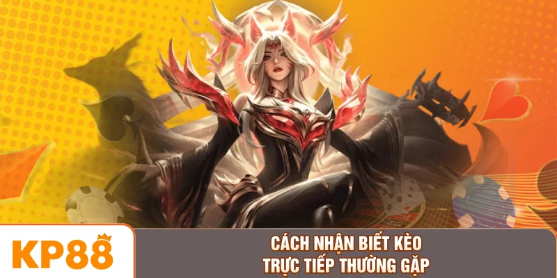 Cách nhận biết kèo trực tiếp thường gặp
