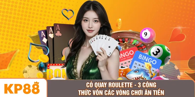 Cò Quay Roulette - 3 Công Thức Vốn Các Vòng Chơi Ăn Tiền