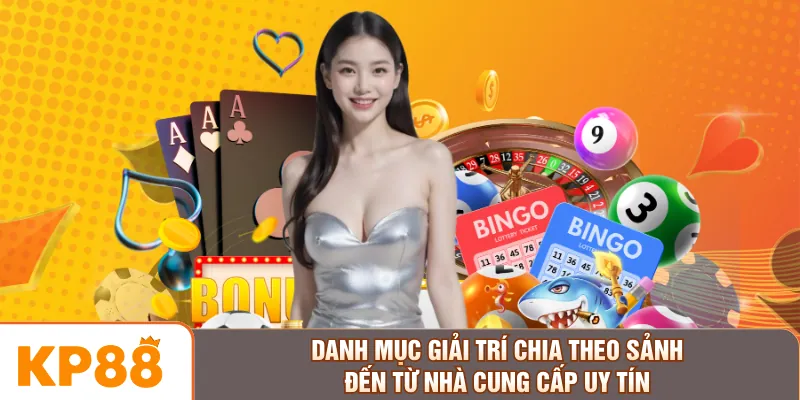 Danh mục giải trí chia theo sảnh đến từ nhà cung cấp uy tín