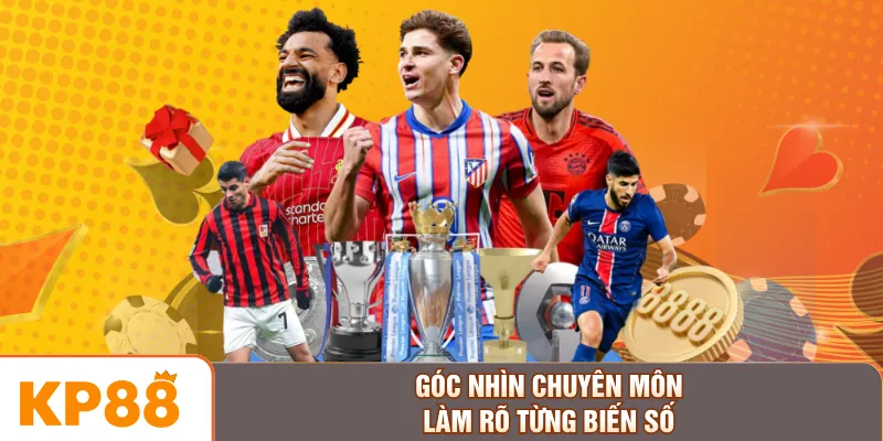 Góc nhìn chuyên môn làm rõ từng biến số