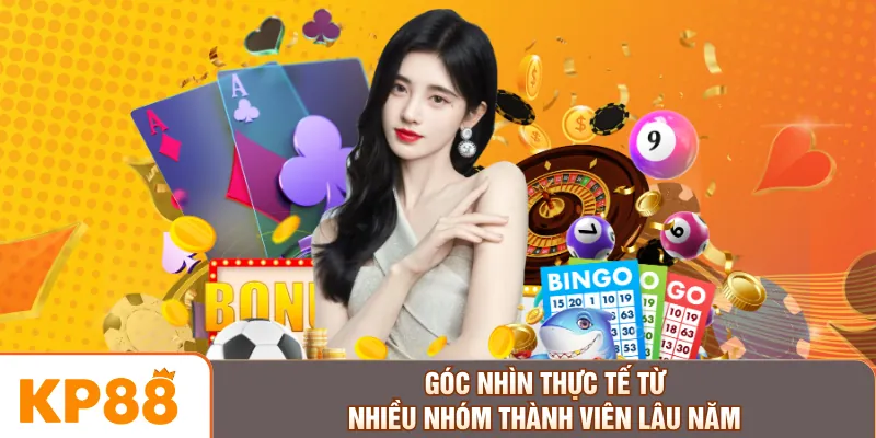 Góc nhìn thực tế từ nhiều nhóm thành viên lâu năm