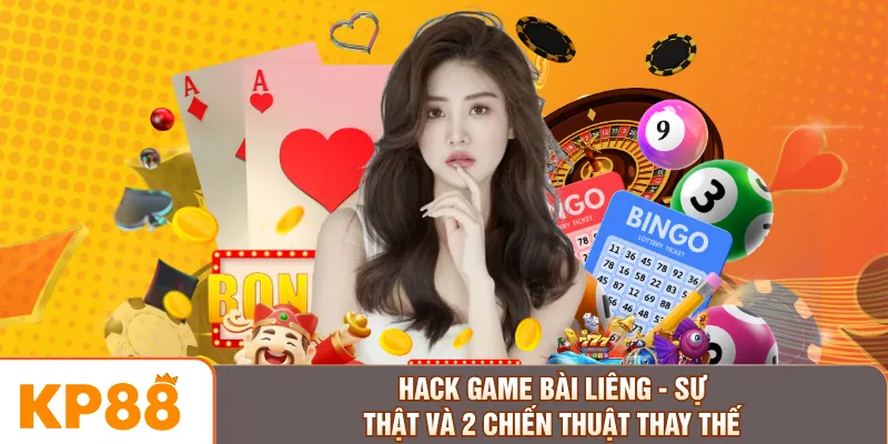 Hack Game Bài Liêng - Sự Thật Và 2 Chiến Thuật Thay Thế