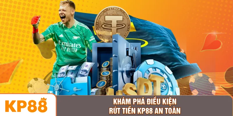 Khám phá điều kiện rút tiền KP88 an toàn