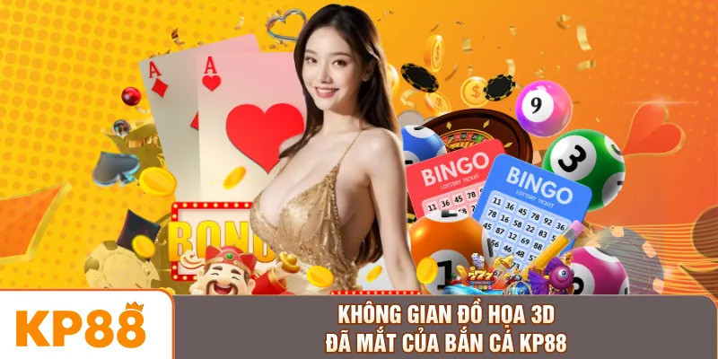 Không gian đồ họa 3D đã mắt của bắn cá KP88