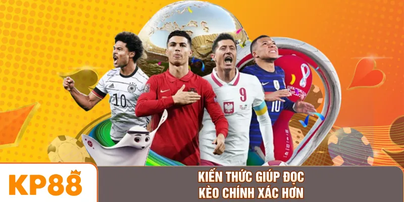 Kiến thức giúp đọc kèo chính xác hơn
