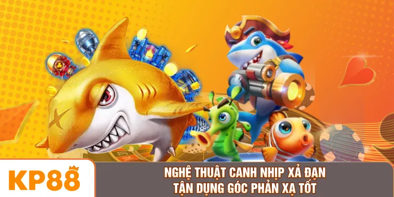 Nghệ thuật canh nhịp xả đạn tận dụng góc phản xạ tốt