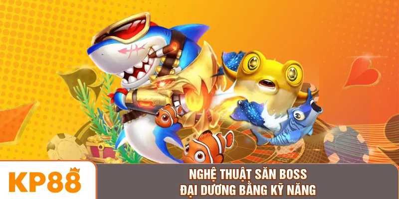 Nghệ thuật săn boss đại dương bằng kỹ năng