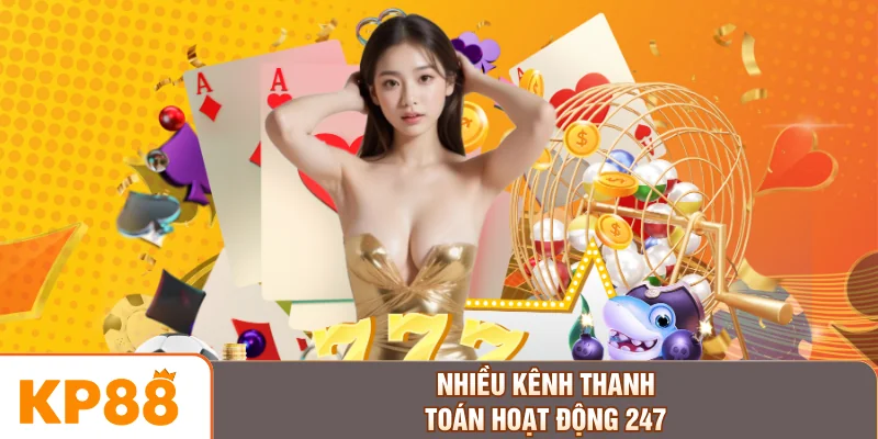 Nhiều kênh thanh toán hoạt động 247
