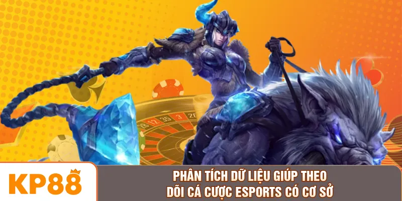 Phân tích dữ liệu giúp theo dõi cá cược Esports có cơ sở