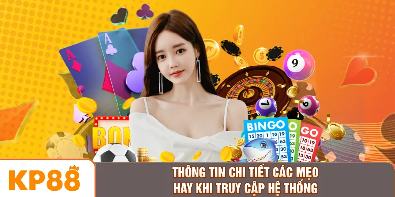 Thông tin chi tiết các mẹo hay khi truy cập hệ thống